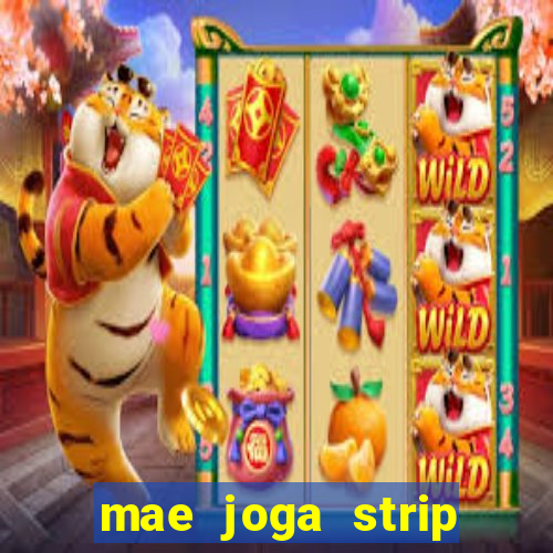 mae joga strip poker com o filho